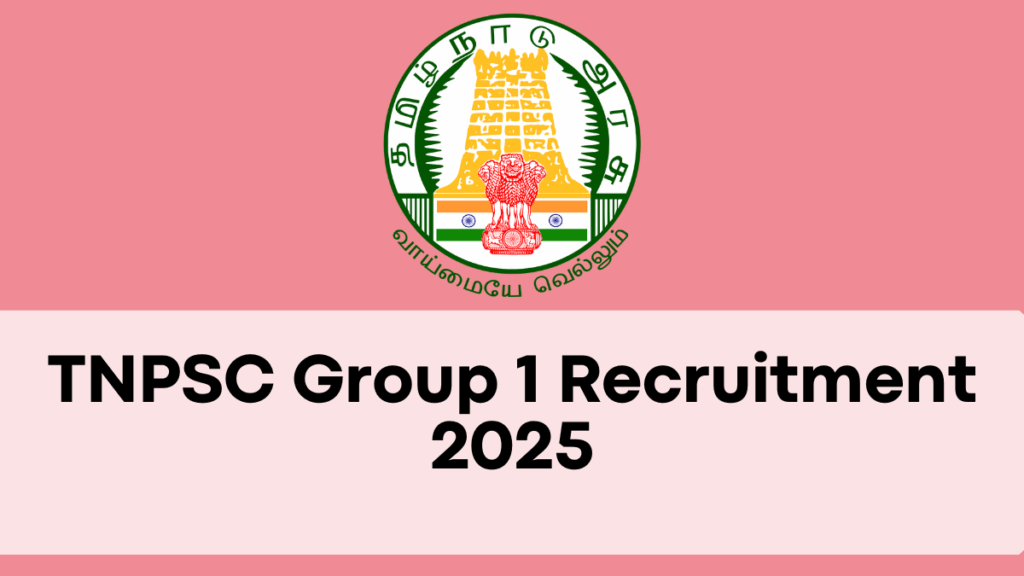 TNPSC Group 1 Recruitment 2025 – Apply Today for Prestigious Government Roles!