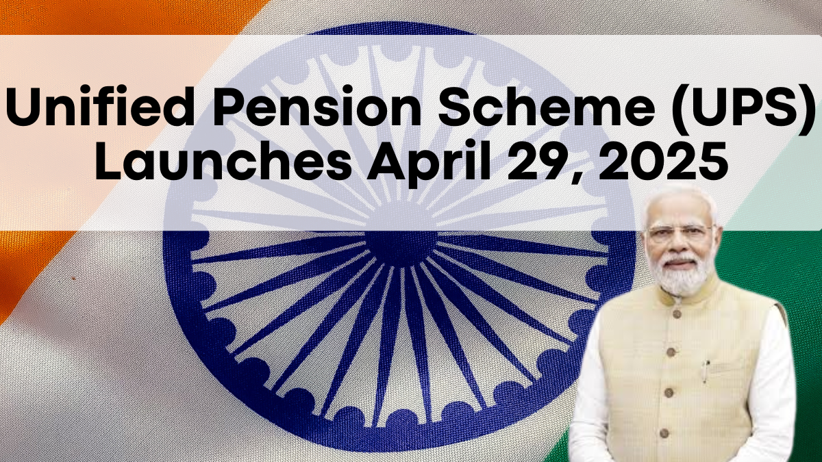 Unified Pension Scheme (UPS) Launches April 29, 2025 – Key Details for Central Government Employees