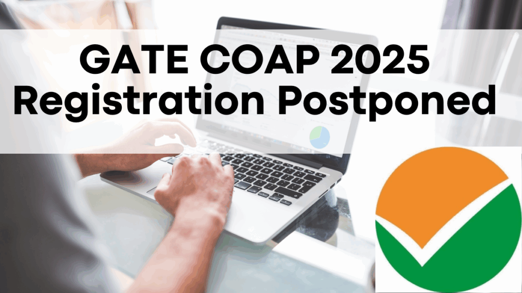 GATE COAP 2025 Registration Postponed – Fresh Dates Announced for IITs, NITs & PSUs