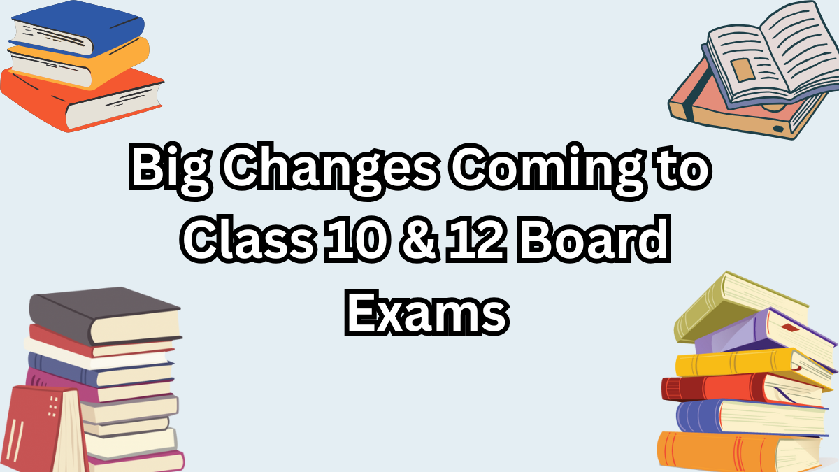 NEP 2025 Update – Big Changes Coming to Class 10 & 12 Board Exams