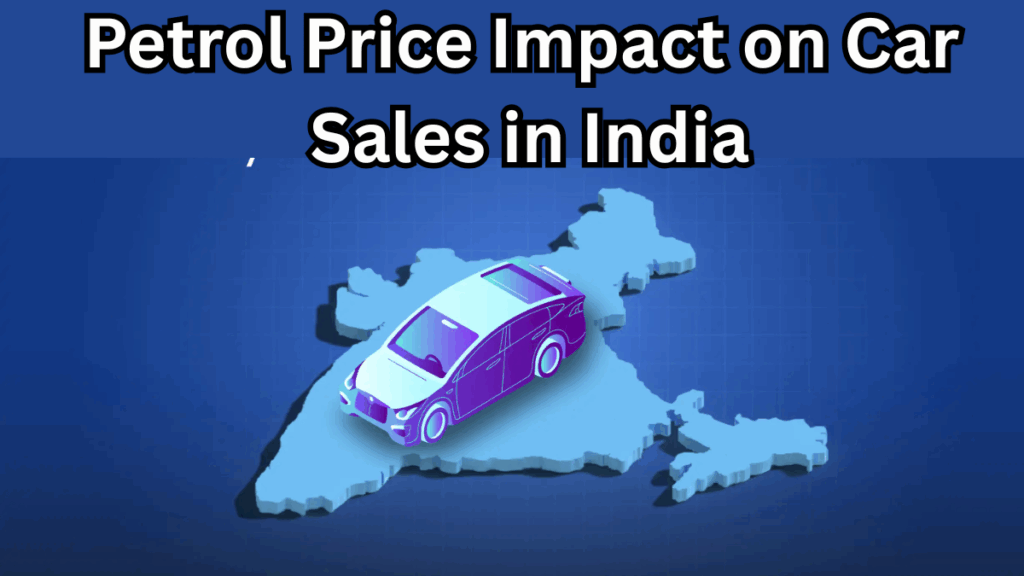Petrol Price Impact on Car Sales in India – 2025 Trends Explained