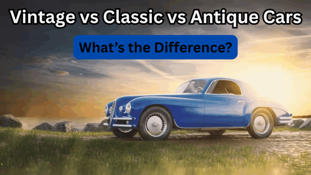 Vintage vs Classic vs Antique Cars: What’s the Difference?