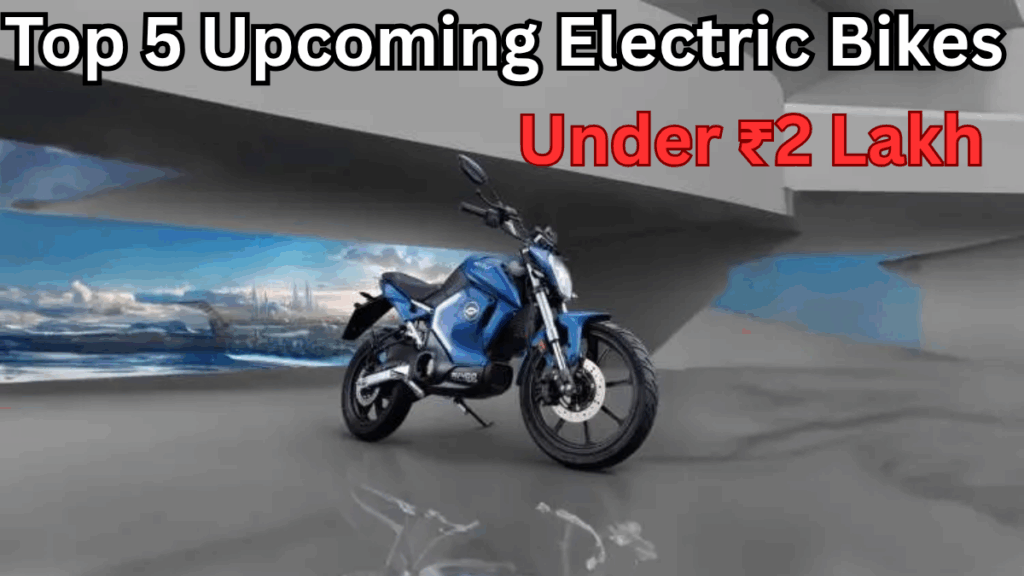 Top 5 Upcoming Electric Bikes Under ₹2 Lakh in India 2025