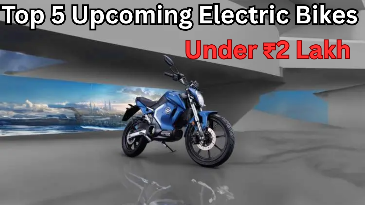 Top 5 Upcoming Electric Bikes Under ₹2 Lakh in India 2025