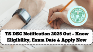 TS DSC Notification 2025 Out – Know Eligibility, Exam Date & Apply Now