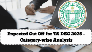 Expected Cut Off for TS DSC 2025 – Category-wise Analysis