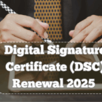 Digital Signature Certificate (DSC) Renewal 2025 – Step-by-Step Online Process
