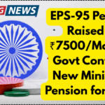 EPS-95 Pension Raised to ₹7500/Month – Govt Confirms New Minimum Pension for 2025