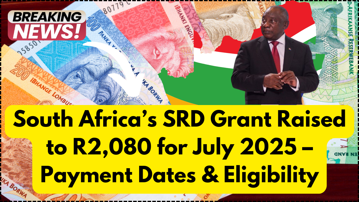 South Africa’s SRD Grant Raised to R2,080 for July 2025 – Payment Dates & Eligibility