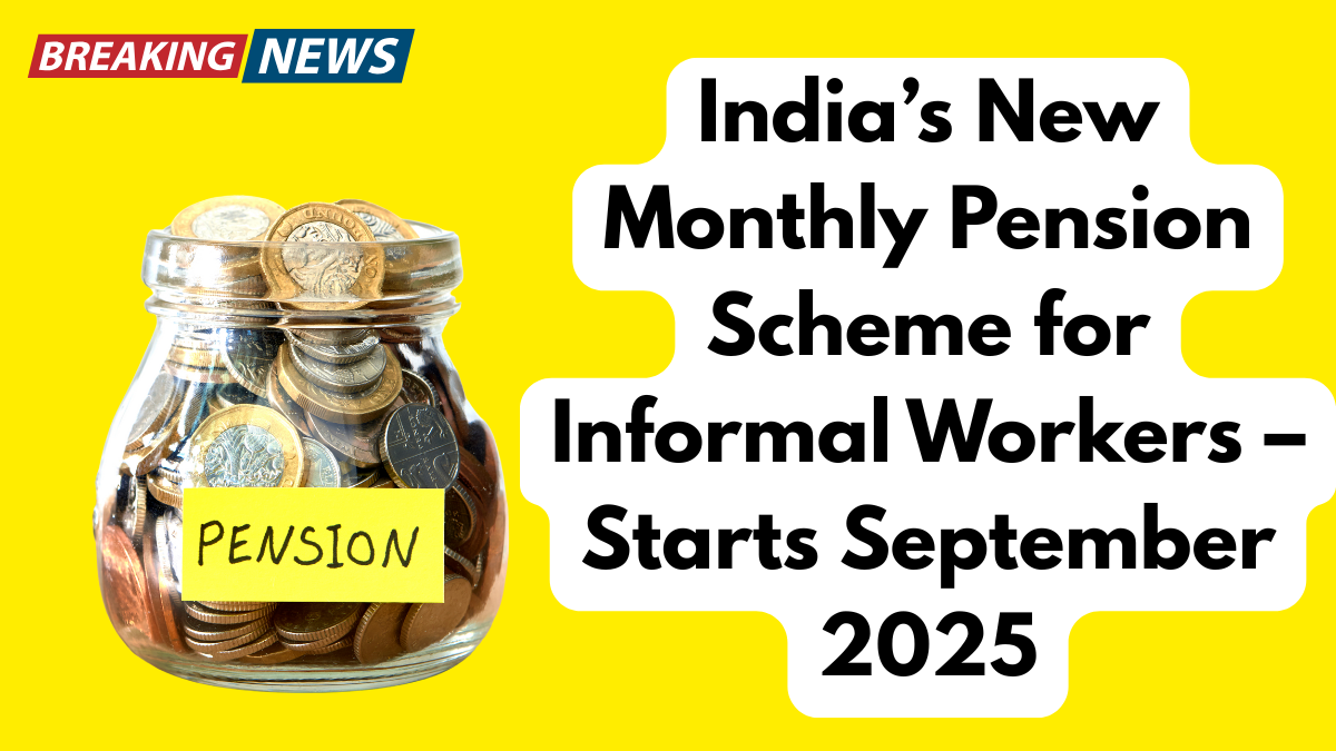 India’s New Monthly Pension Scheme for Informal Workers – Starts September 2025