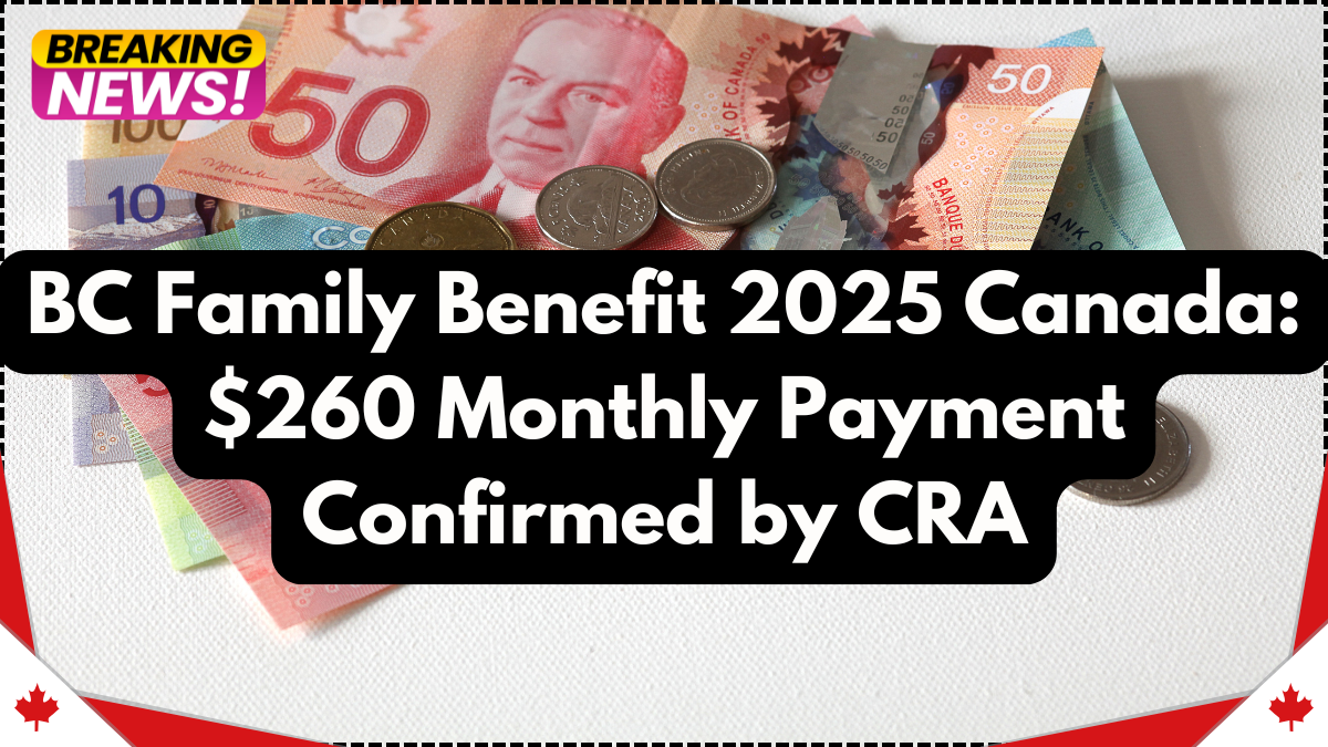 BC Family Benefit 2025 Canada: $260 Monthly Payment Confirmed by CRA