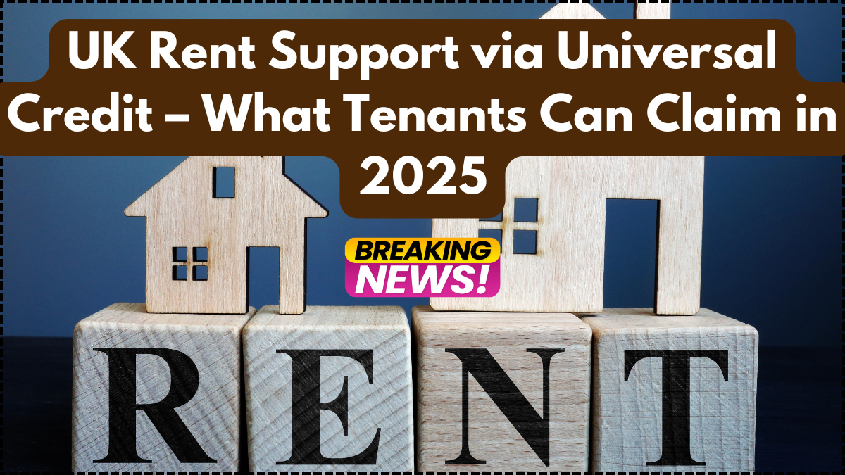 UK Rent Support via Universal Credit – What Tenants Can Claim in 2025