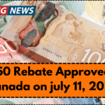 $250 Rebate Approved in Canada on July 11, 2025 – Eligibility & Deposit Info