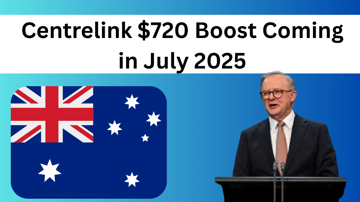 Centrelink $720 Boost Coming in July 2025 – Eligibility & Payment Info