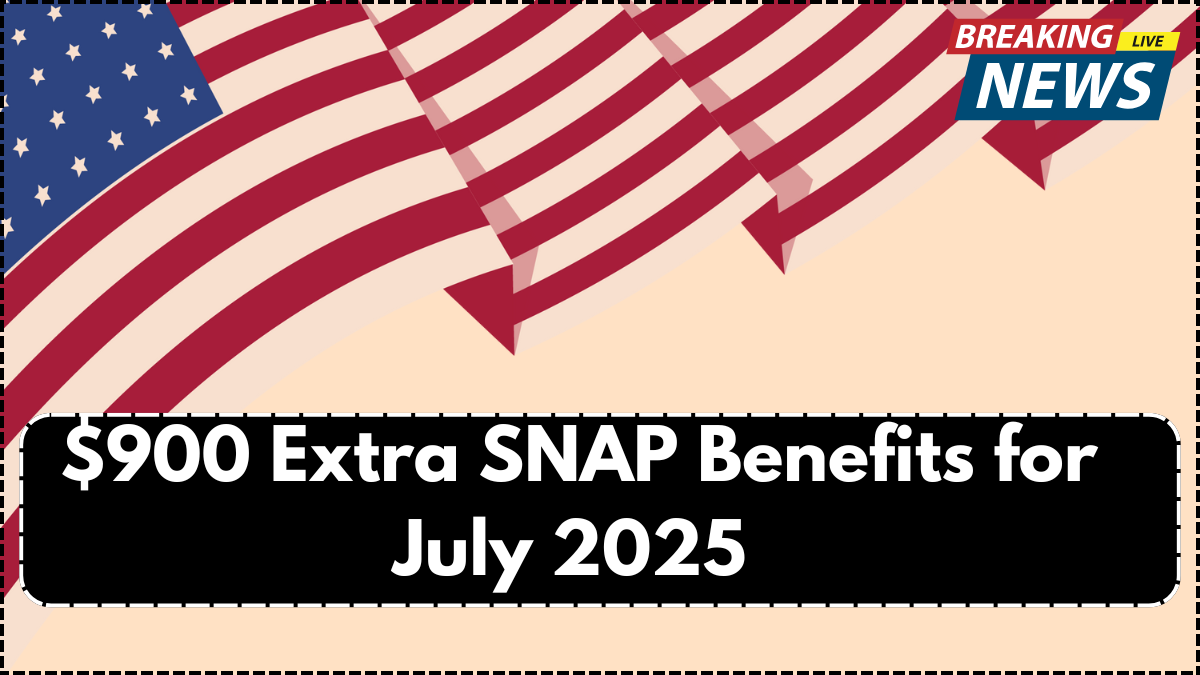 $900 Extra SNAP Benefits for July 2025 – State-Wise EBT Deposit Schedule & Eligibility