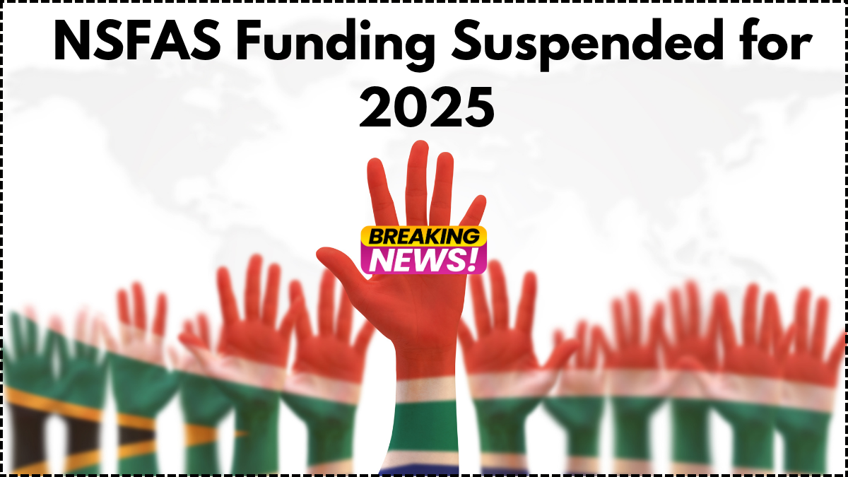 NSFAS Funding Suspended for 2025 – Reasons, Impact & Appeal Process Explained