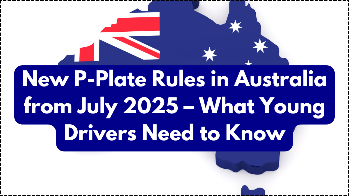 New P-Plate Rules in Australia from July 2025 – What Young Drivers Need to Know