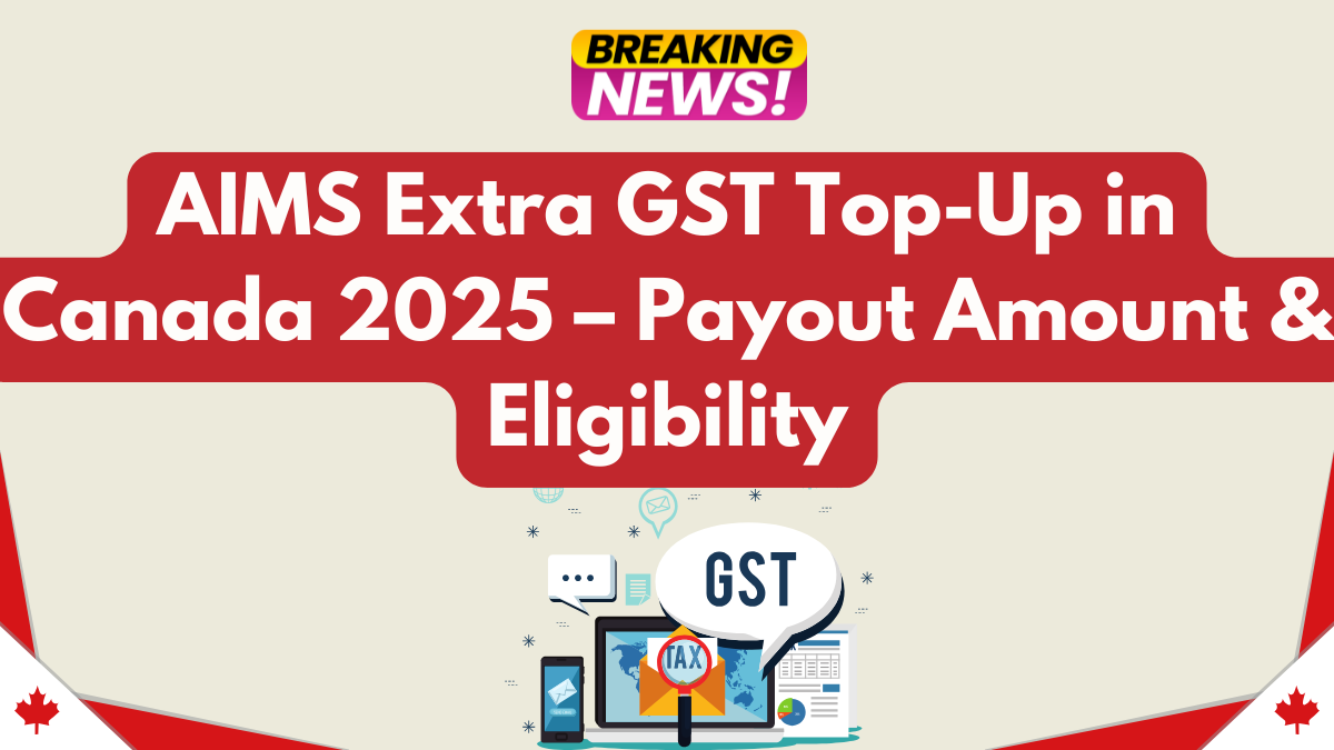 AIMS Extra GST Top-Up in Canada 2025 – Payout Amount & Eligibility