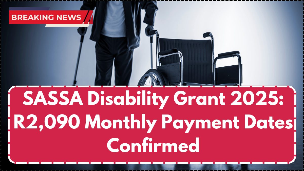SASSA Disability Grant 2025: R2,090 Monthly Payment Dates Confirmed