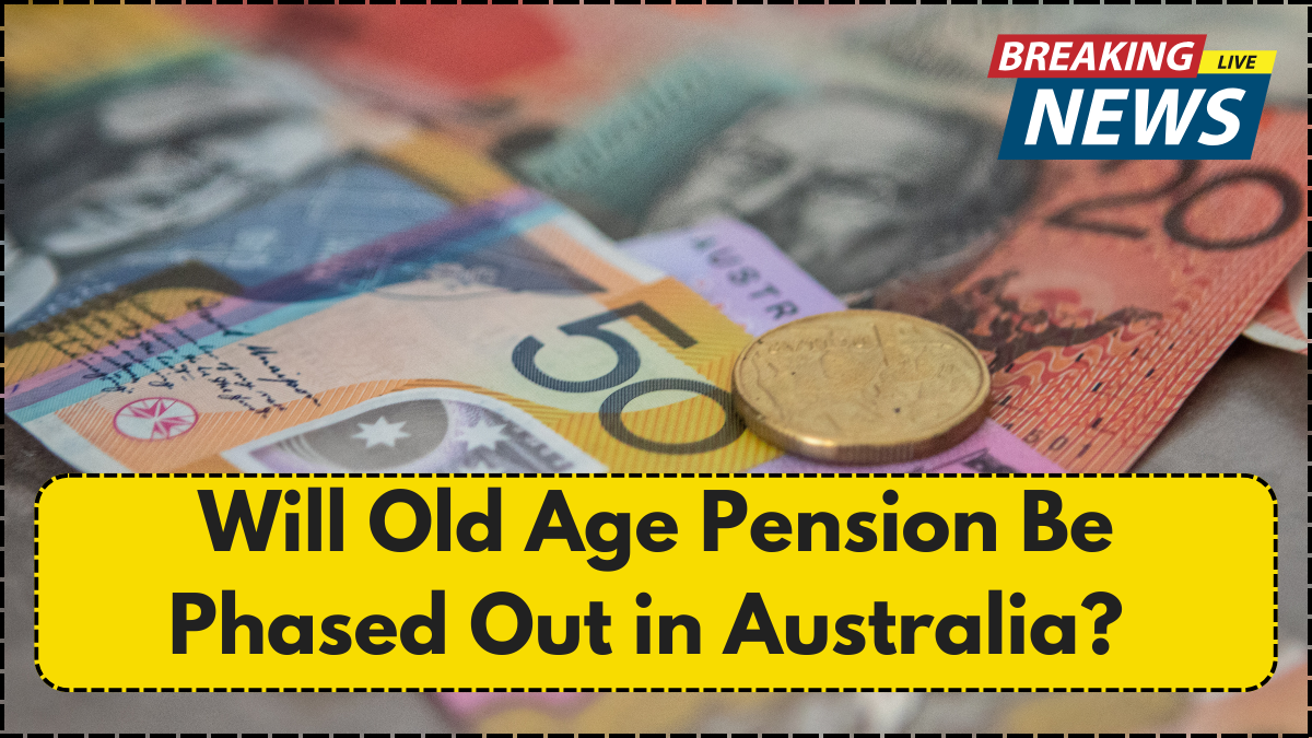 Will Old Age Pension Be Phased Out in Australia? What Experts Predict in 2025