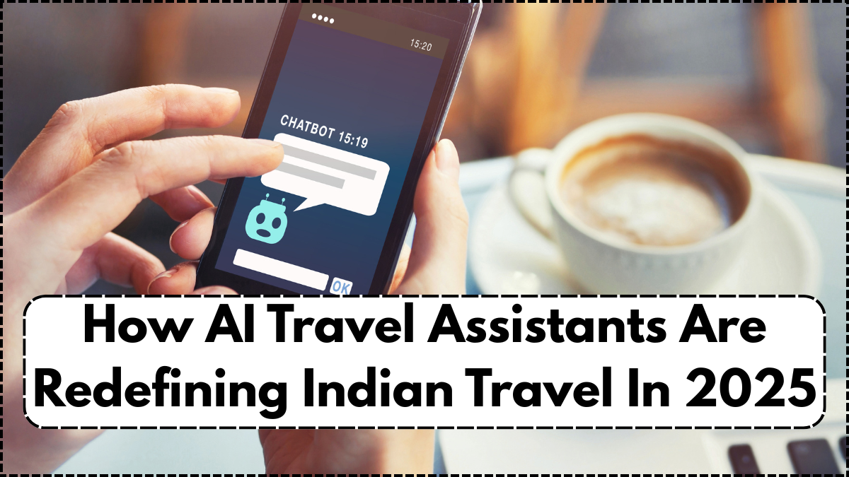 How AI Travel Assistants Are Redefining Indian Travel In 2025