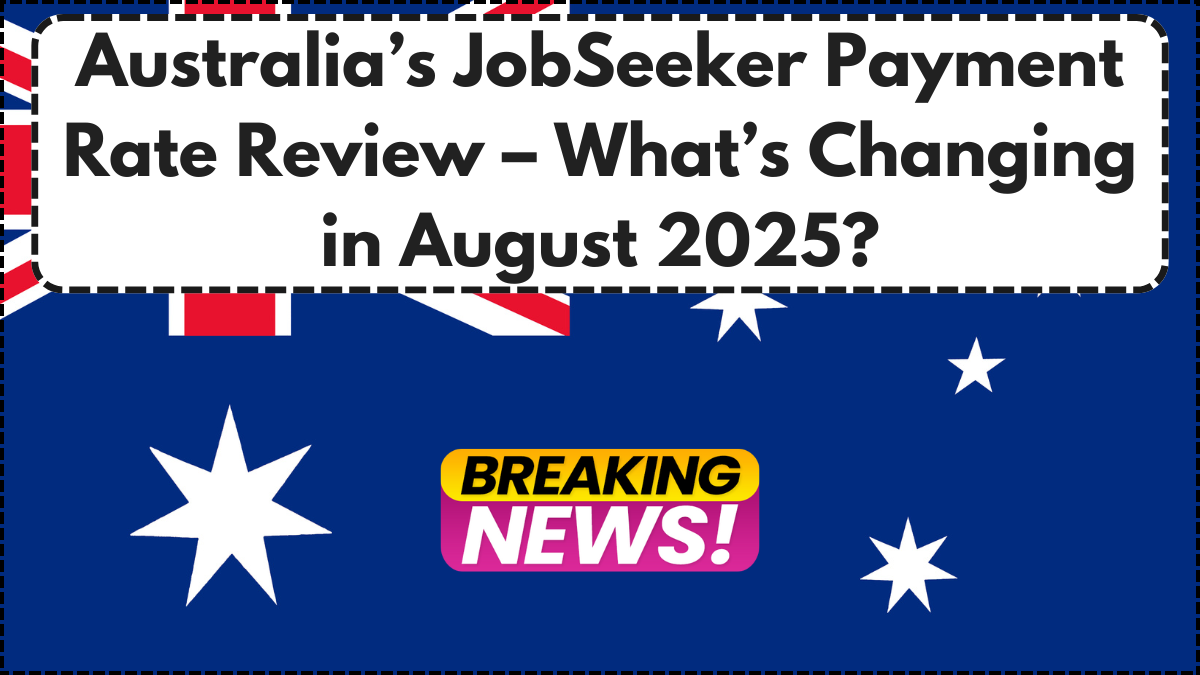 Australia’s JobSeeker Payment Rate Review – What’s Changing in August 2025?