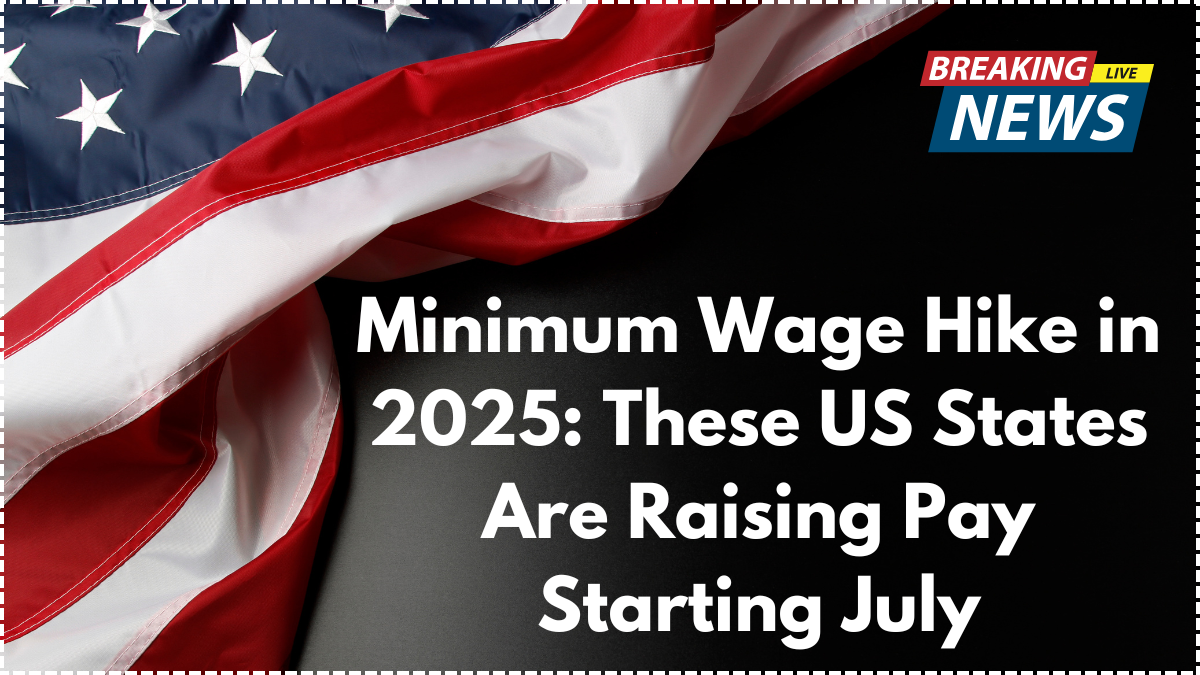 Minimum Wage Hike in 2025: These US States Are Raising Pay Starting July