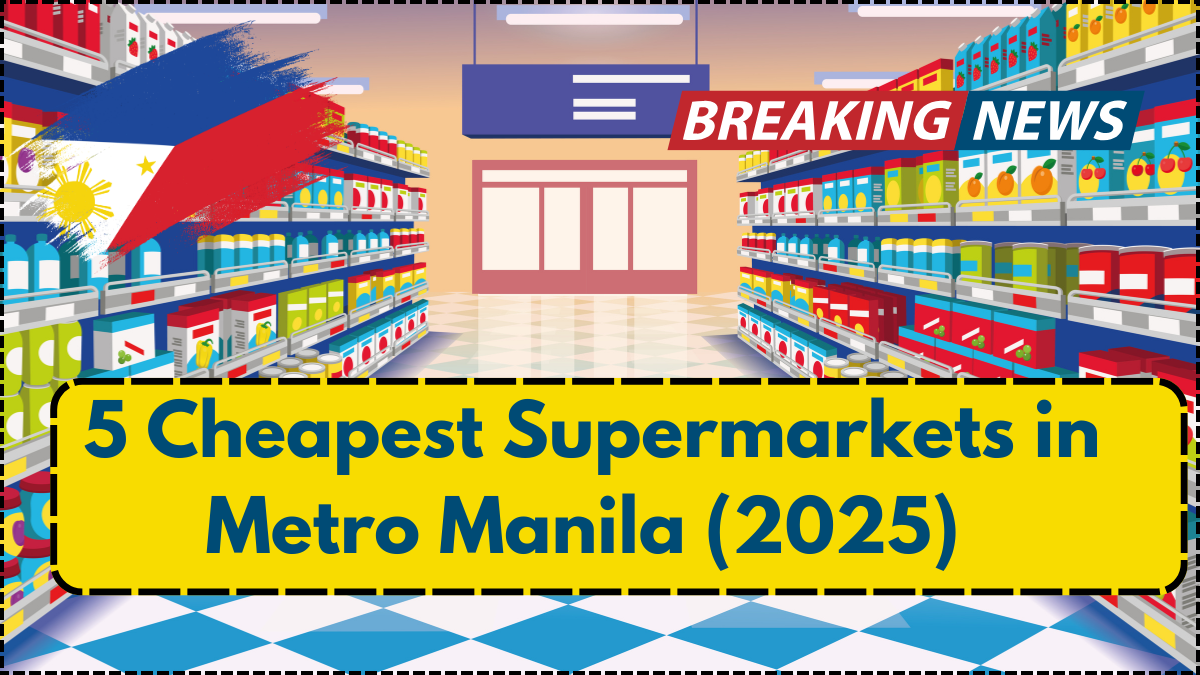 5 Cheapest Supermarkets in Metro Manila (2025) – Where to Shop and Save on Groceries