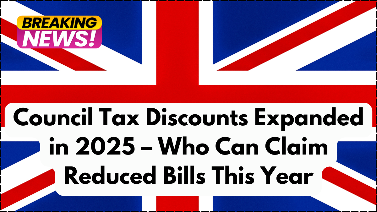 Council Tax Discounts Expanded in 2025 – Who Can Claim Reduced Bills This Year