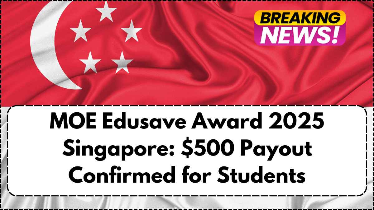 MOE Edusave Award 2025 Singapore: $500 Payout Confirmed for Students
