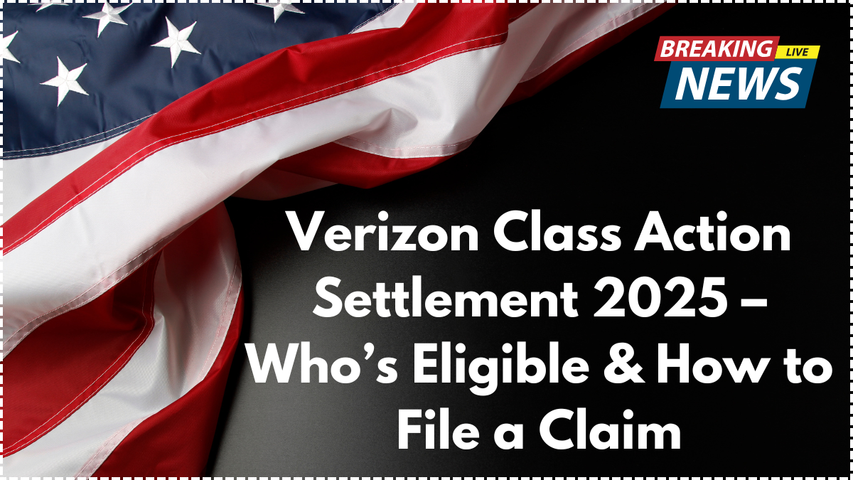 Verizon Class Action Settlement 2025 – Who’s Eligible & How to File a Claim