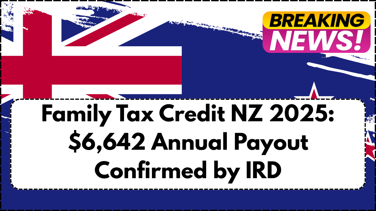 Family Tax Credit NZ 2025: $6,642 Annual Payout Confirmed by IRD