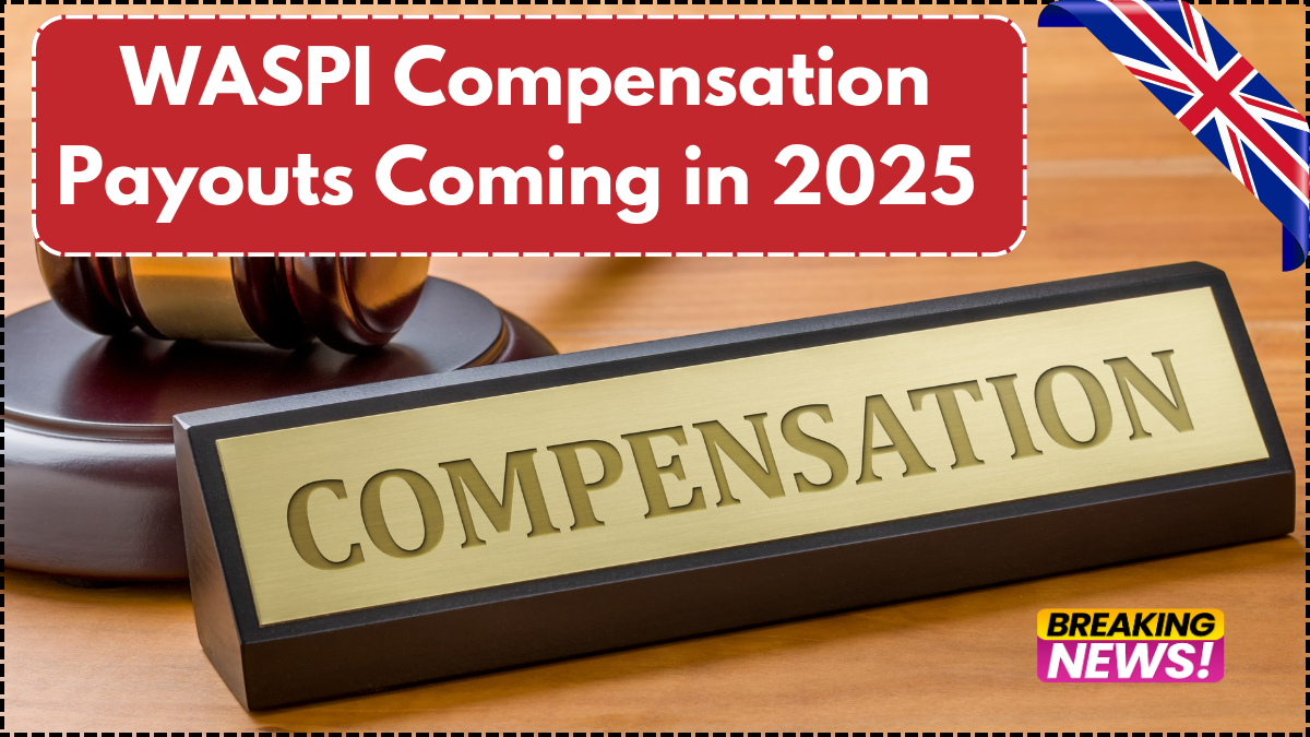 WASPI Compensation Payouts Coming in 2025 – Amount & Timeline Explained