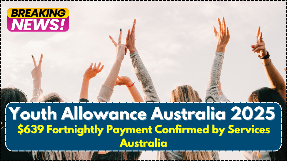 Youth Allowance Australia 2025: $639 Fortnightly Payment Confirmed by Services Australia