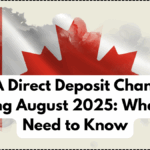 CRA Direct Deposit Changes Coming August 2025: What You Need to Know