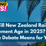 Will New Zealand Raise Retirement Age in 2025? What the Debate Means for You