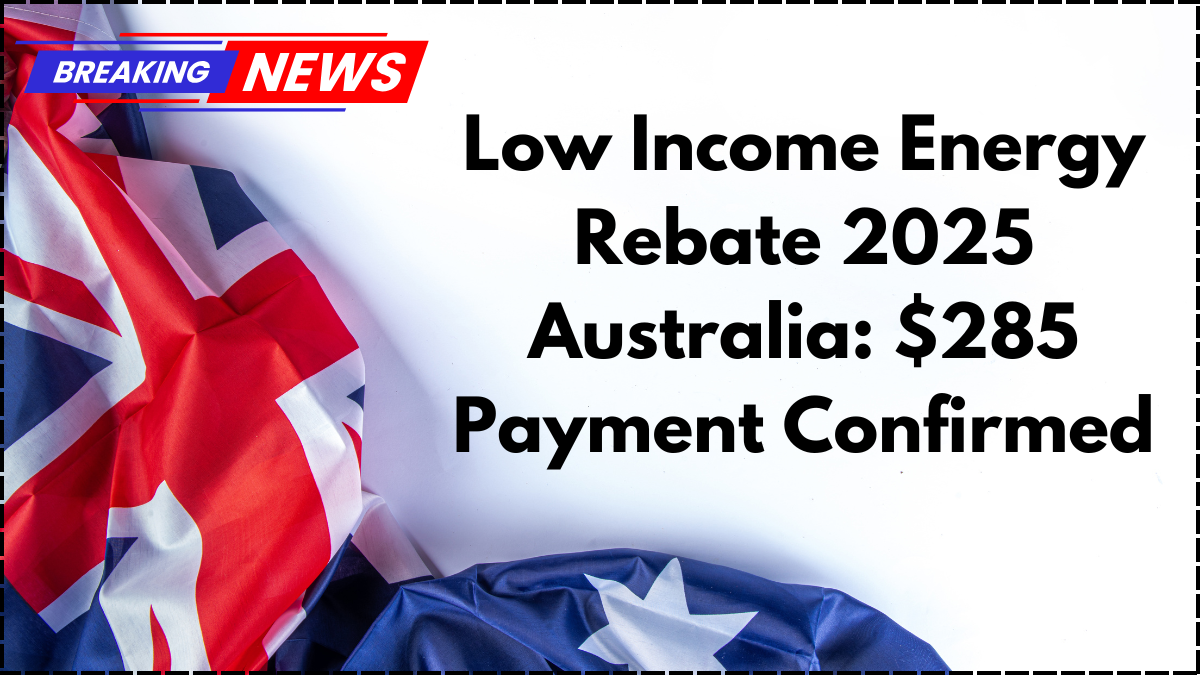Low Income Energy Rebate 2025 Australia: $285 Payment Confirmed