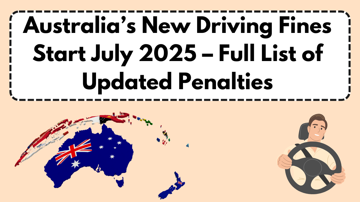 Australia’s New Driving Fines Start July 2025 – Full List of Updated Penalties