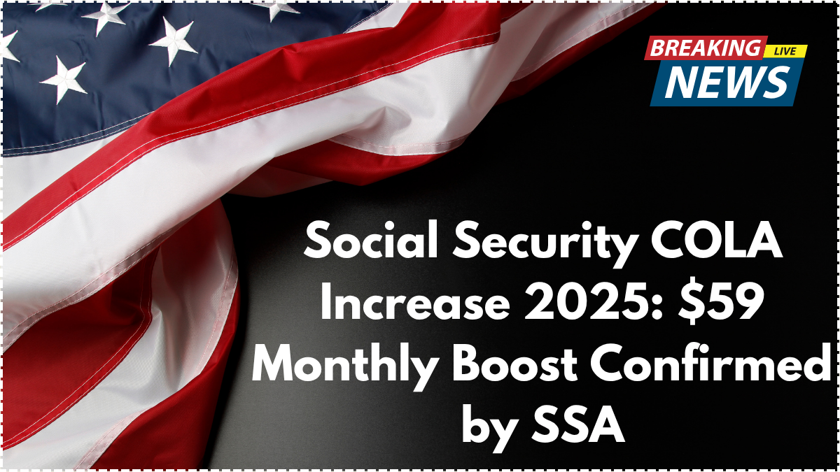 Social Security COLA Increase 2025: $59 Monthly Boost Confirmed by SSA