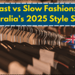 Fast vs Slow Fashion: Australia’s 2025 Style Shift