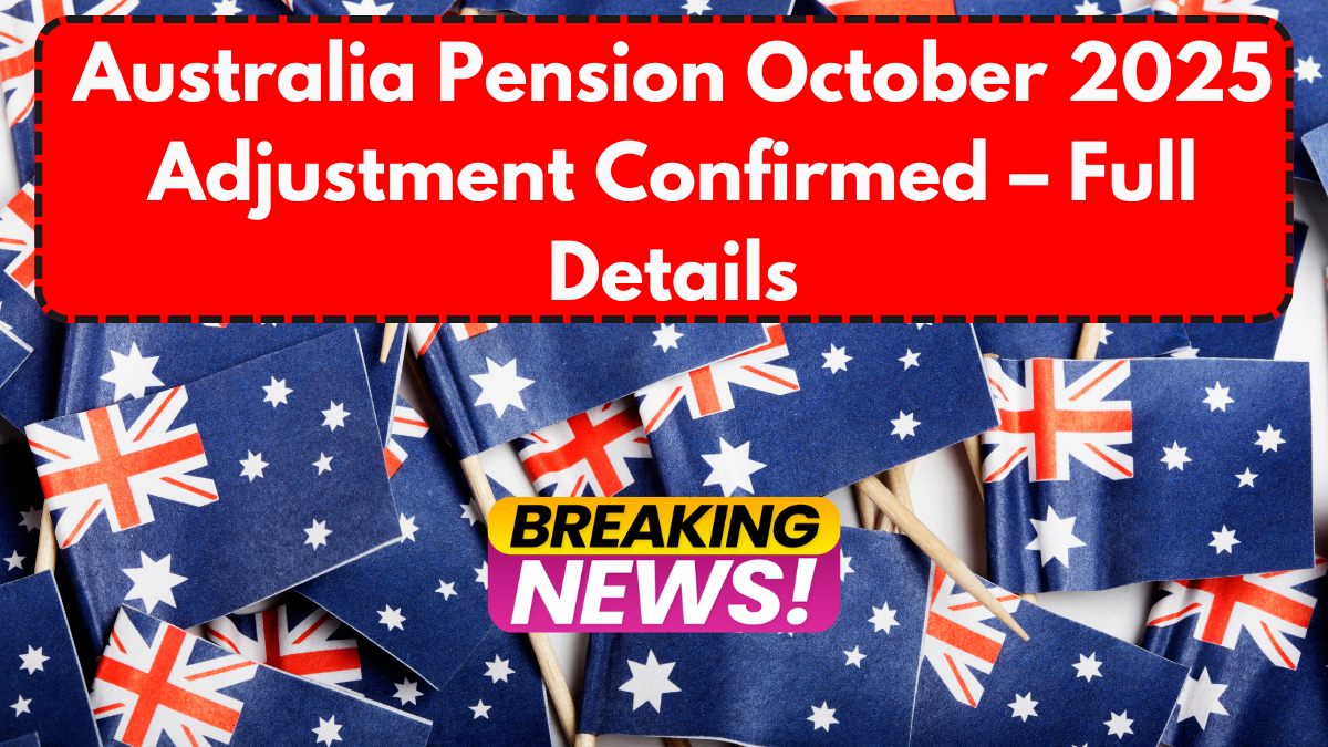 Australia Pension October 2025 Adjustment Confirmed – Full Details