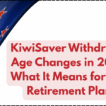 KiwiSaver Withdrawal Age Changes in 2025? What It Means for Your Retirement Plans