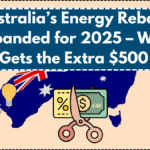 Australia’s Energy Rebate Expanded for 2025 – Who Gets the Extra $500