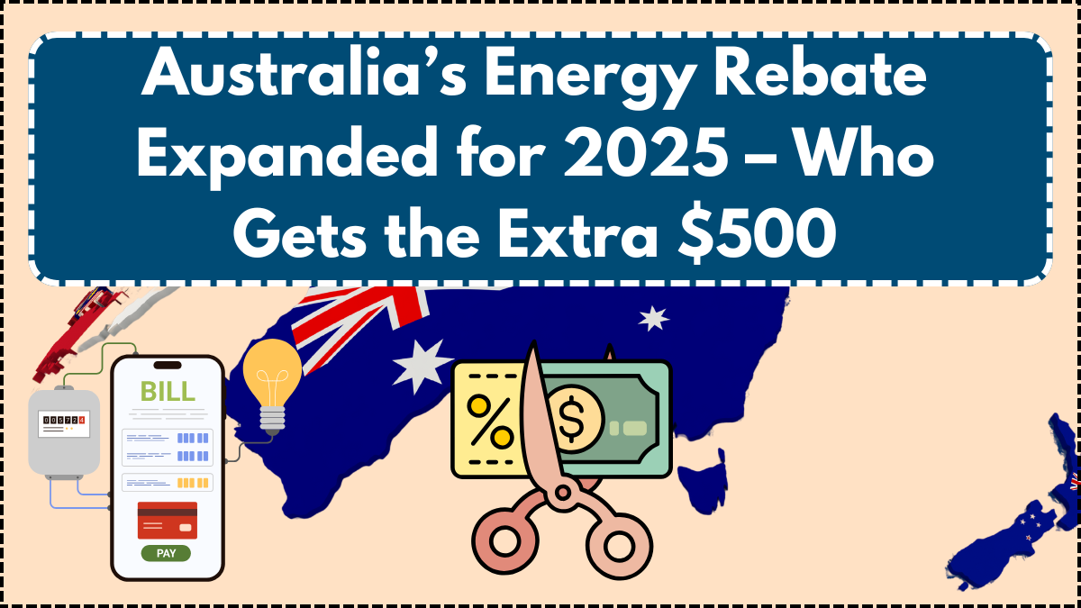 Australia’s Energy Rebate Expanded for 2025 – Who Gets the Extra $500