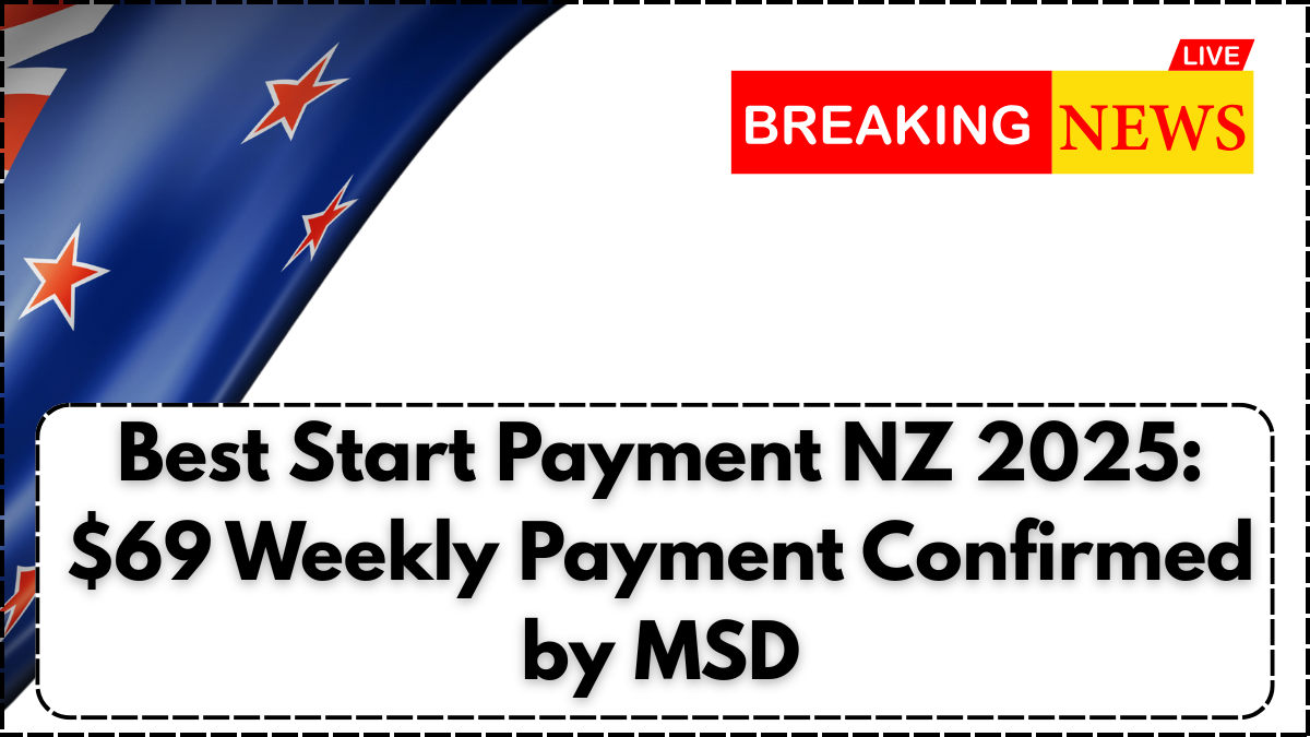 Best Start Payment NZ 2025: $69 Weekly Payment Confirmed by MSD
