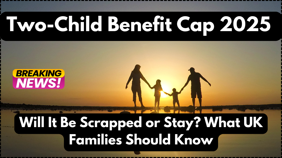 Two-Child Benefit Cap 2025: Will It Be Scrapped or Stay? What UK Families Should Know