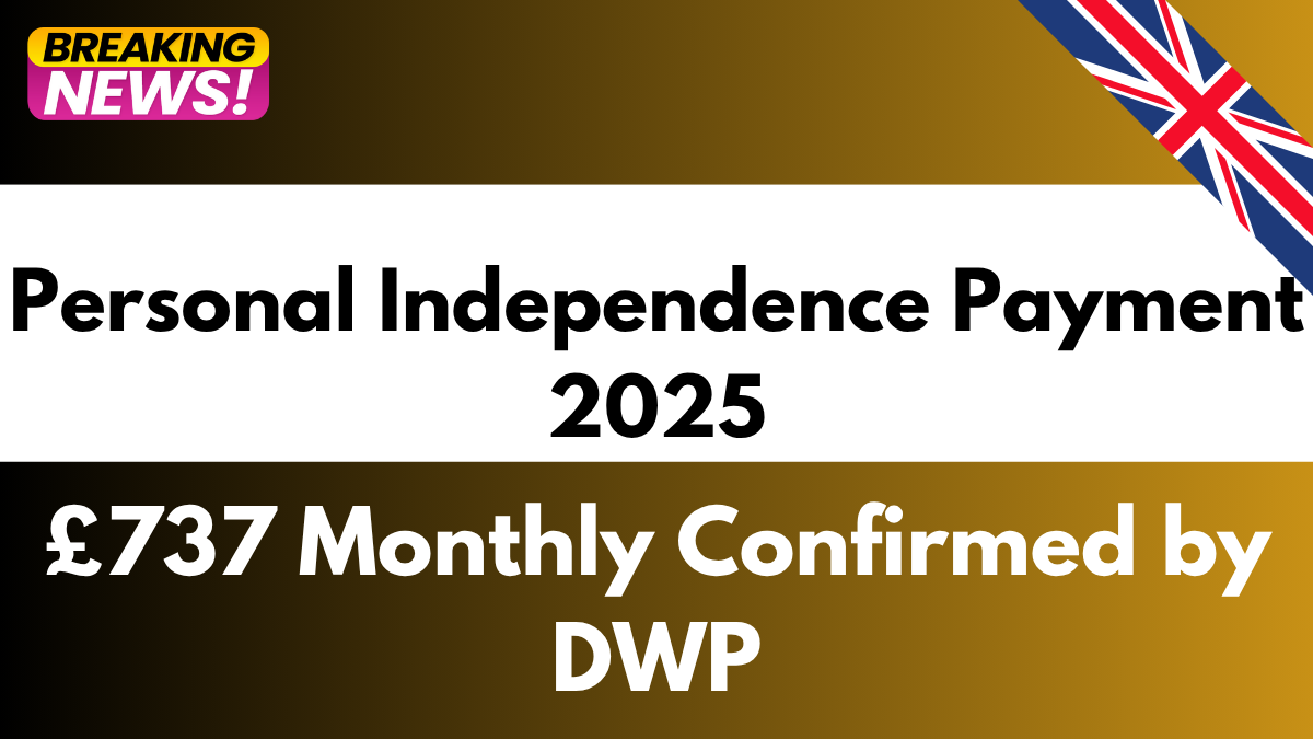 Personal Independence Payment 2025: £737 Monthly Confirmed by DWP