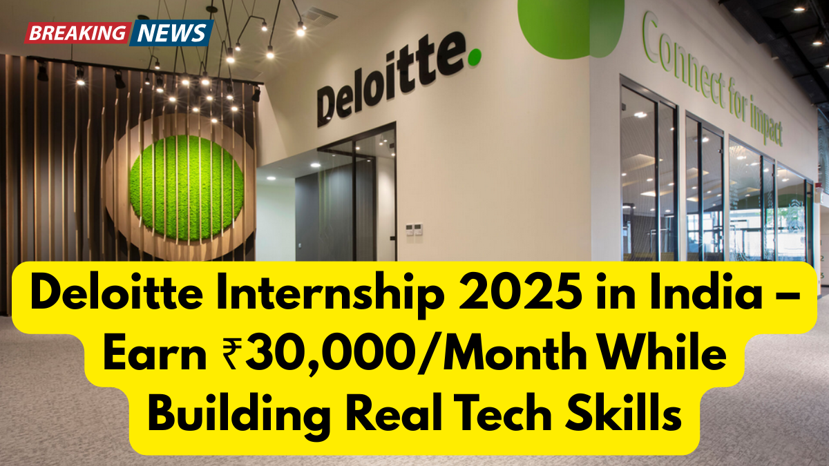Deloitte Internship 2025 in India – Earn ₹30,000/Month While Building Real Tech Skills