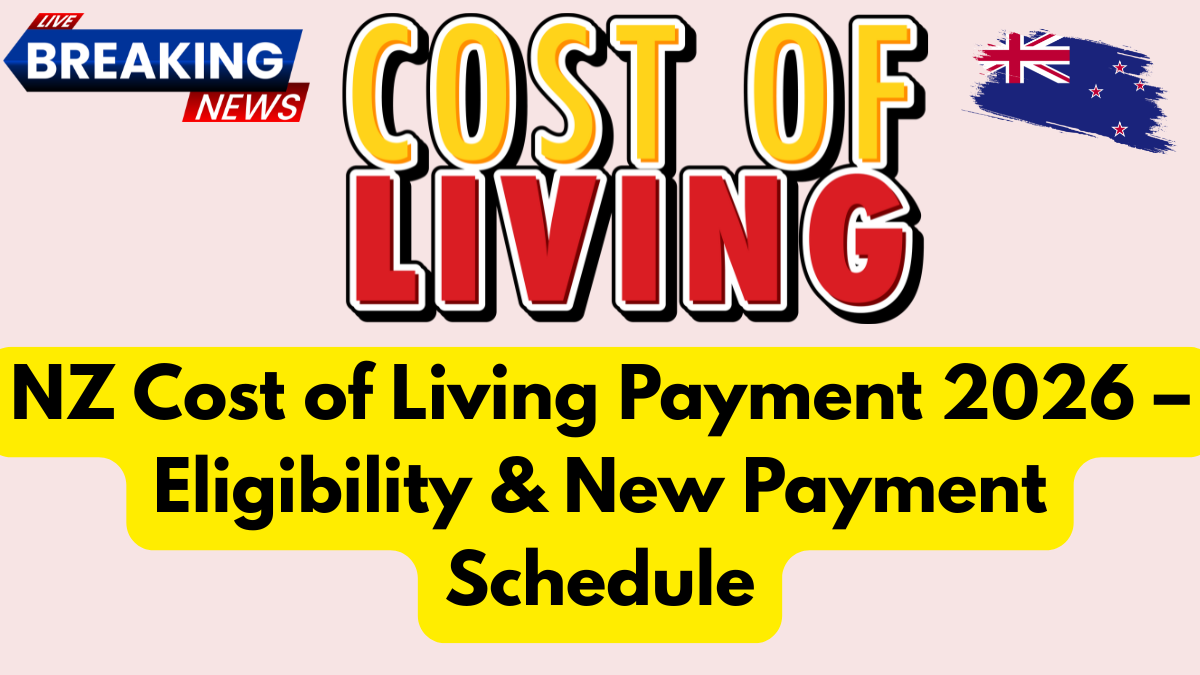 NZ Cost of Living Payment 2026 – Eligibility & New Payment Schedule