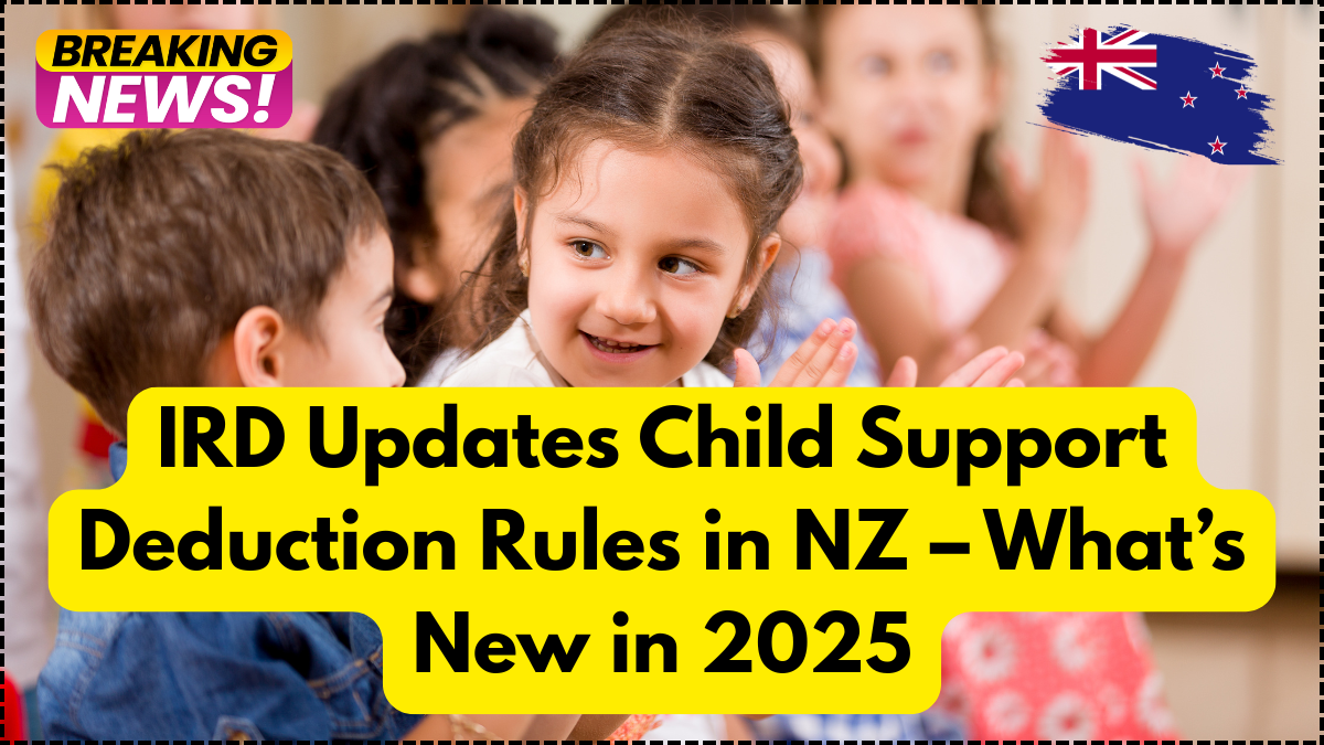 IRD Updates Child Support Deduction Rules in NZ – What’s New in 2025